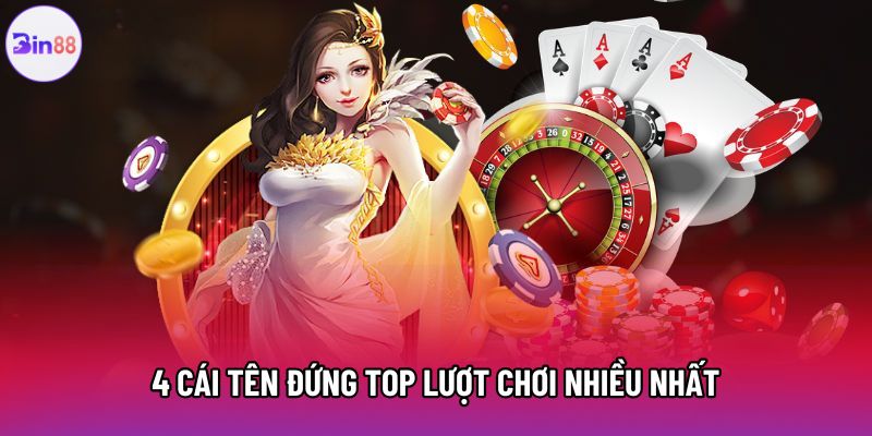 4 cái tên đứng top lượt chơi nhiều nhất