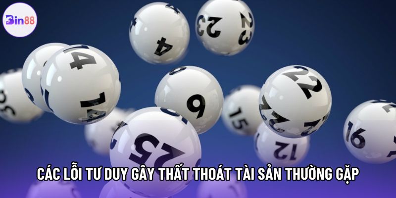 Các lỗi tư duy gây thất thoát tài sản thường gặp Các lỗi tư duy gây thất thoát tài sản thường gặp