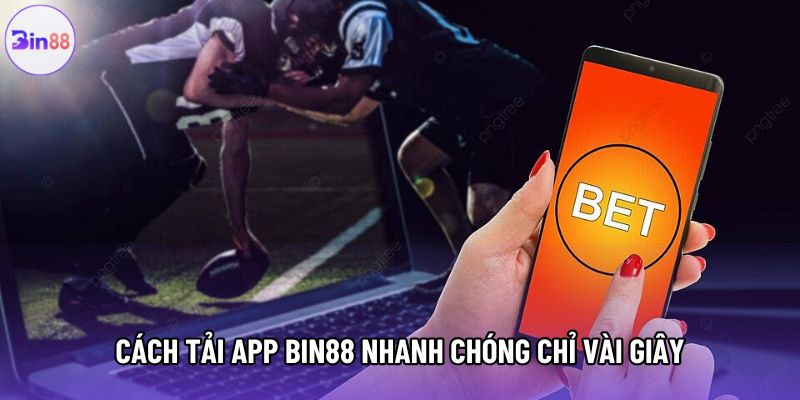 Cách tải app Bin88 nhanh chóng chỉ vài giây Cách tải app Bin88 nhanh chóng chỉ vài giây