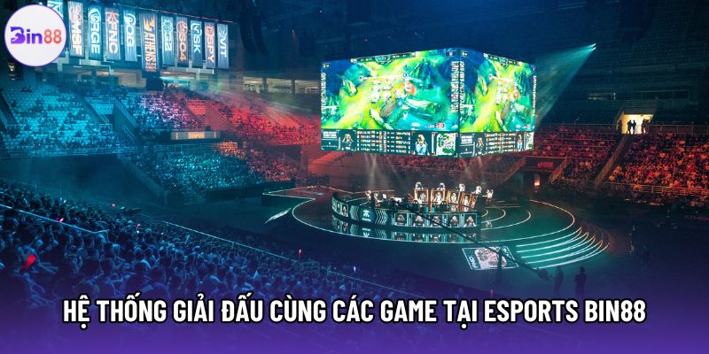 Hệ thống giải đấu cùng các game tại Esports Bin88 Hệ thống giải đấu cùng các game tại Esports Bin88