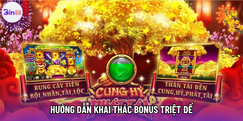 Hướng dẫn khai thác bonus triệt để Hướng dẫn khai thác bonus triệt để