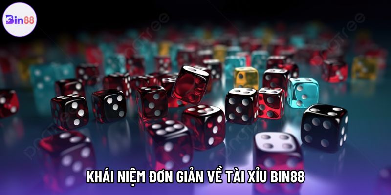 Khái niệm đơn giản về tài xỉu bin88 Khái niệm đơn giản về tài xỉu bin88