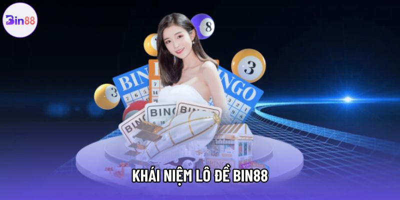 Khái niệm lô đề Bin88 Khái niệm lô đề Bin88