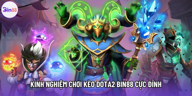 Kinh nghiệm chơi kèo dota2 bin88 cực đỉnh Kinh nghiệm chơi kèo dota2 bin88 cực đỉnh