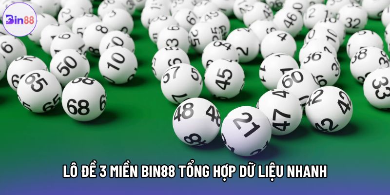 Lô đề 3 miền Bin88 tổng hợp dữ liệu nhanh Lô đề 3 miền Bin88 tổng hợp dữ liệu nhanh