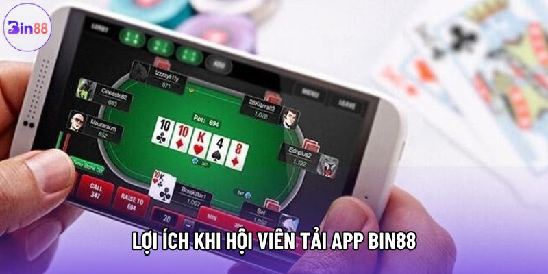 Lợi ích khi hội viên tải app Bin88 Lợi ích khi hội viên tải app Bin88