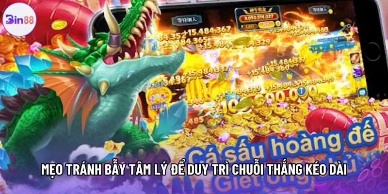 Mẹo tránh bẫy tâm lý để duy trì chuỗi thắng kéo dài Mẹo tránh bẫy tâm lý để duy trì chuỗi thắng kéo dài