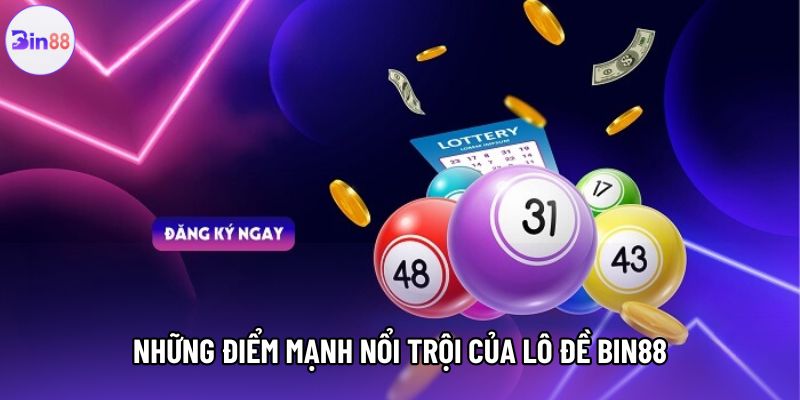 Những điểm mạnh nổi trội của lô đề Bin88 Những điểm mạnh nổi trội của lô đề Bin88
