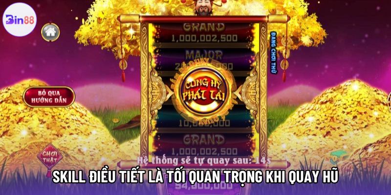 Skill điều tiết là tối quan trọng khi quay hũ Skill điều tiết là tối quan trọng khi quay hũ