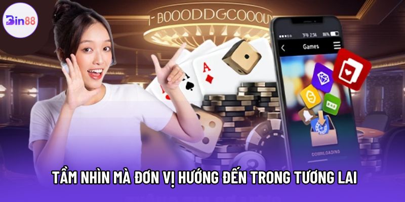 Tầm nhìn mà đơn vị hướng đến trong tương lai Tầm nhìn mà đơn vị hướng đến trong tương lai