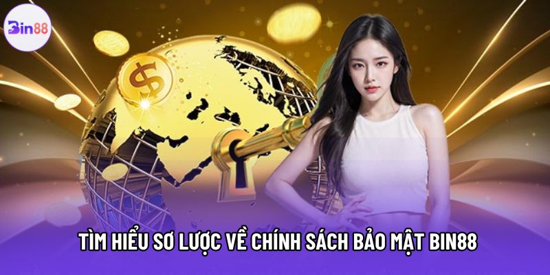 Tìm hiểu sơ lược về chính sách bảo mật Bin88