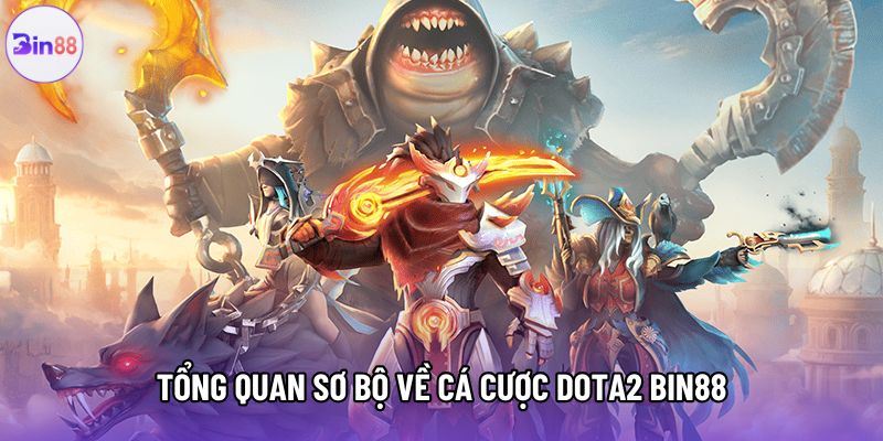 Tổng quan sơ bộ về cá cược dota2 bin88 Tổng quan sơ bộ về cá cược dota2 bin88