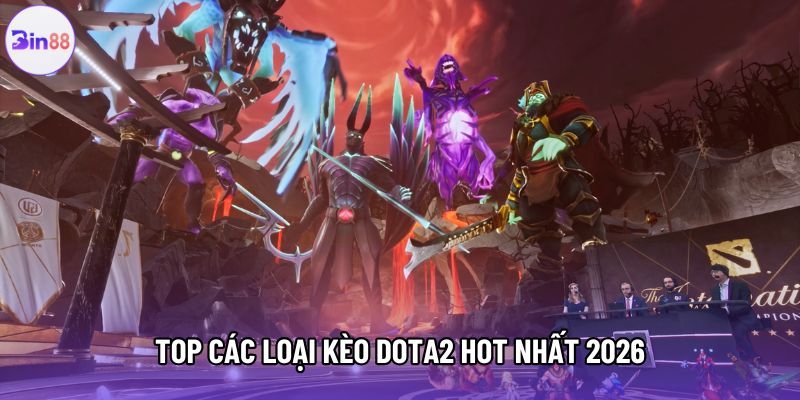 Top các loại kèo dota2 hot nhất 2026 Top các loại kèo dota2 hot nhất 2026