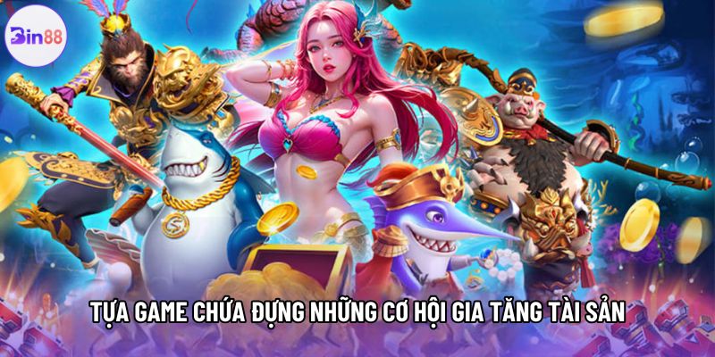 Tựa game chứa đựng những cơ hội gia tăng tài sản Tựa game chứa đựng những cơ hội gia tăng tài sản